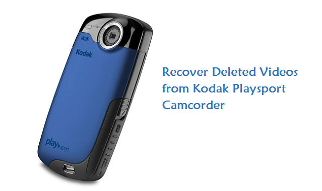 recover deleted videos from Kodak playsport camcorder