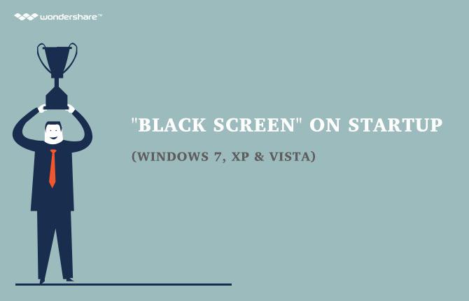 How to Fix Black Screen on Startup (Windows 7, XP & Vista)
